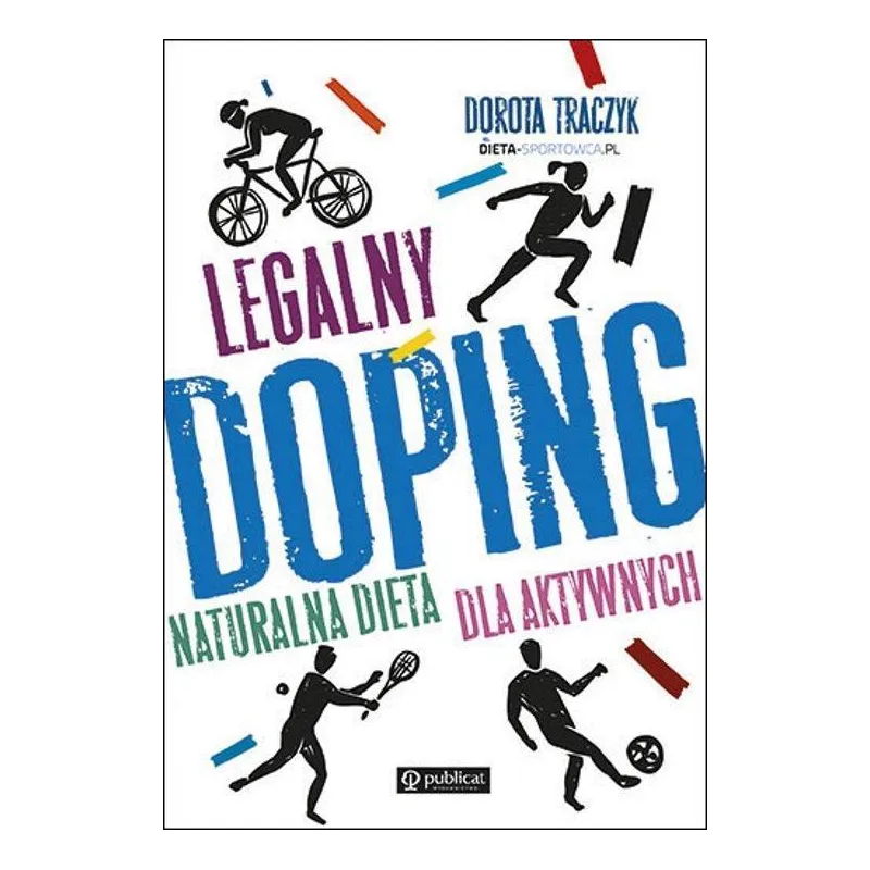 LEGALNY DOPING NATURALNA DIETA DLA AKTYWNYCH Dorota Traczyk - Publicat