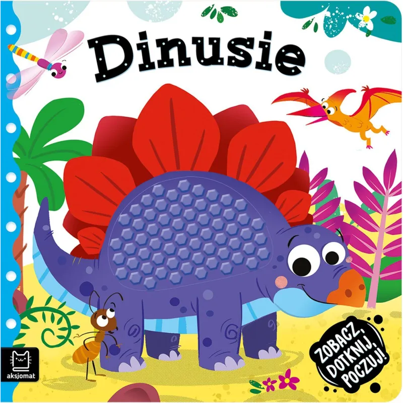 DINUSIE. ZOBACZ, DOTKNIJ, POCZUJ! KSIĄŻECZKA SENSORYCZNA - Aksjomat