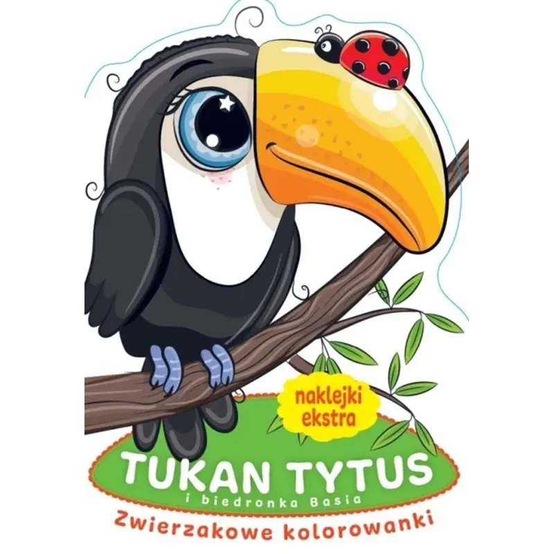 TUKAN TYTUS I BIEDRONKA BASIA. ZWIERZAKOWE KOLOROWANKI Z NAKLEJKAMI
