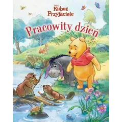 DISNEY KUBUŚ I PRZYJACIELE. PRACOWITY DZIEŃ