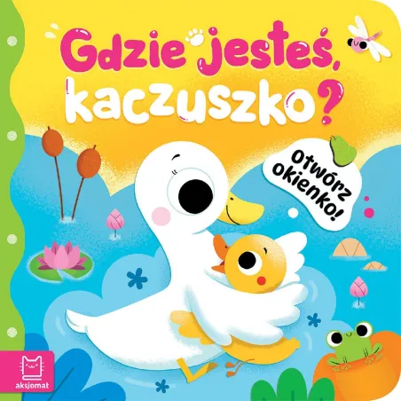 Gdzie jesteś kaczuszko. Otwórz okienko! Anna Podgórska