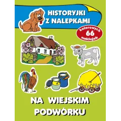 NA WIEJSKIM PODWÓRKU HISTORYJKI Z NALEPKAMI 4+ Anna Wiśniewska - Olesiejuk
