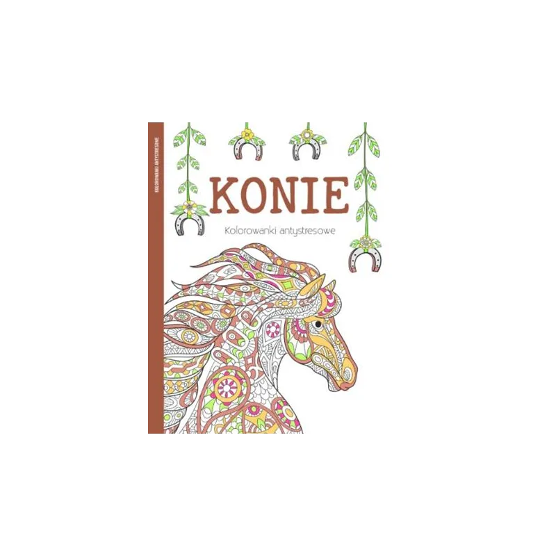KONIE. KOLOROWANKI ANTYSTRESOWE