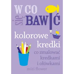 KOLOROWE KREDKI CO ZMALOWAĆ KREDKAMI I OŁÓWKAMI W CO SIĘ BAWIĆ - Buchmann