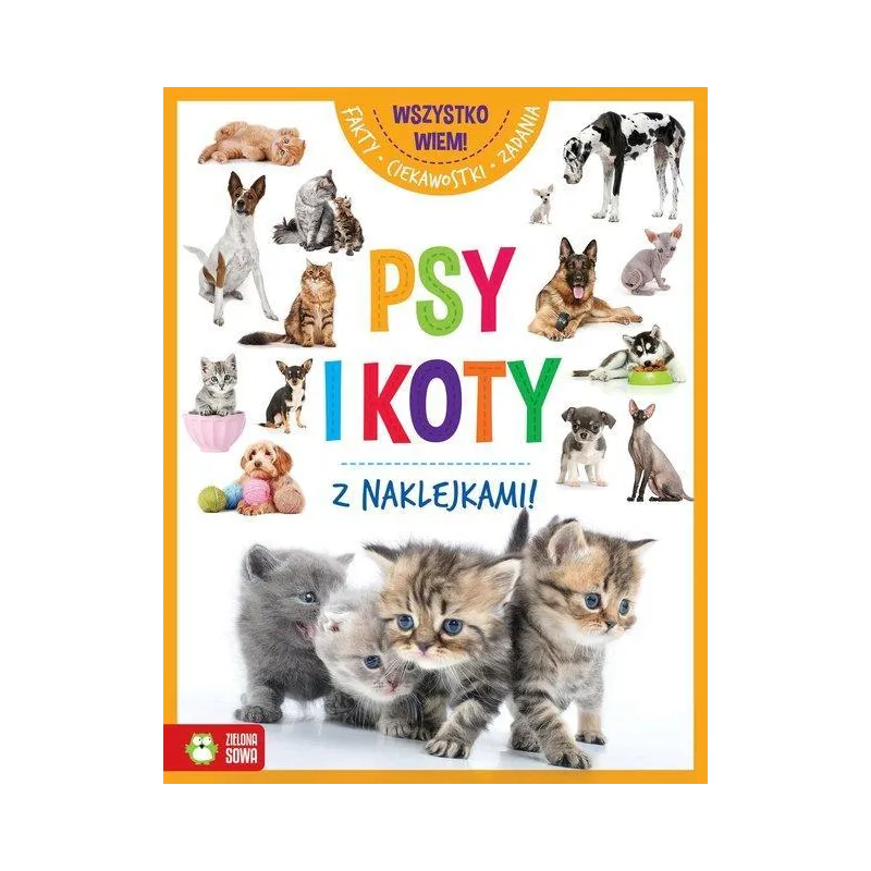 WSZYSTKO WIEM! PSY I KOTY - Zielona Sowa WSZYSTKO WIEM! PSY I KOTY - Zielona Sowa