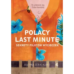 POLACY LAST MINUTE. SEKRETY PILOTÓW WYCIECZEK Justyna Dżbik-Kluge - WAB