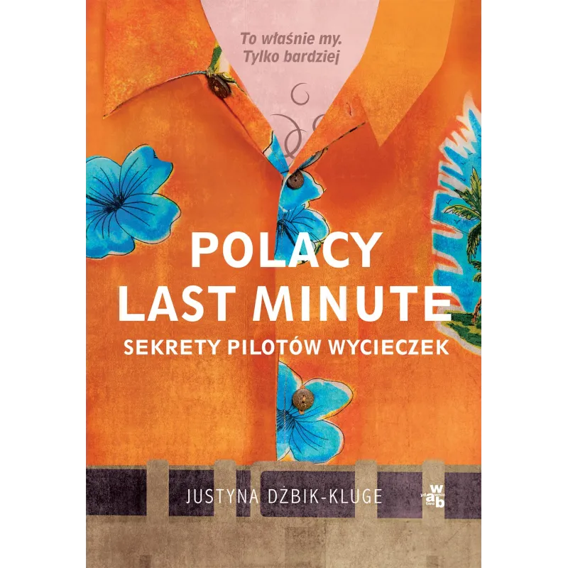 POLACY LAST MINUTE. SEKRETY PILOTÓW WYCIECZEK Justyna Dżbik-Kluge - WAB