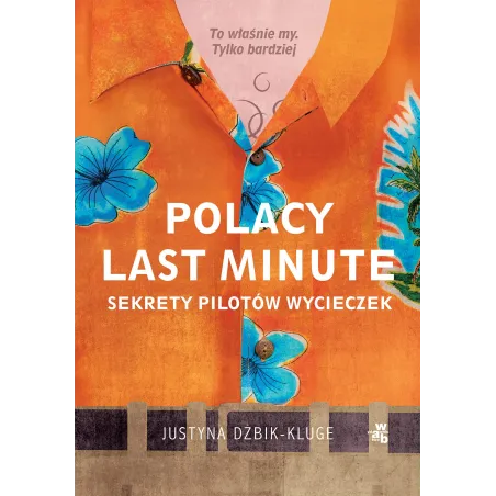 POLACY LAST MINUTE. SEKRETY PILOTÓW WYCIECZEK Justyna Dżbik-Kluge - WAB