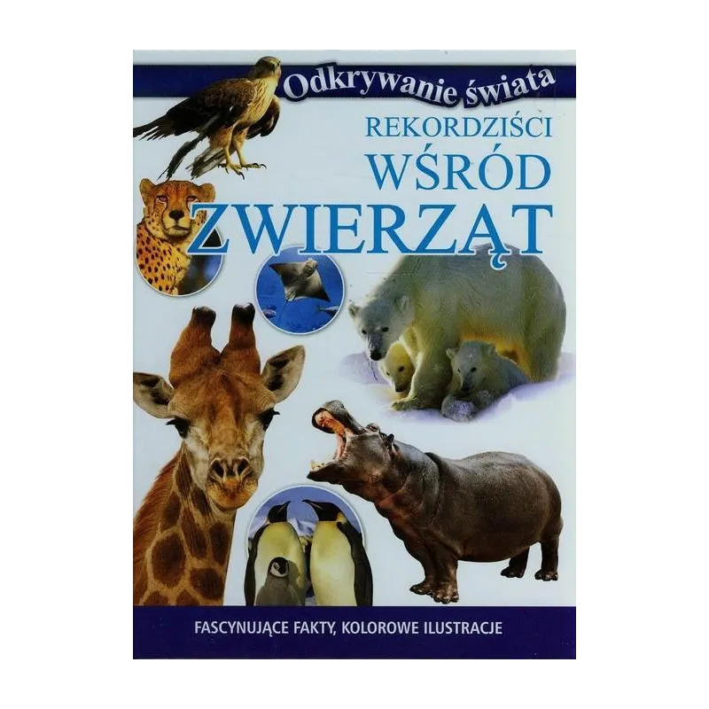 REKORDZIŚCI WŚROD ZWIERZĄT. ODKRYWANIE ŚWIATA - Olesiejuk
