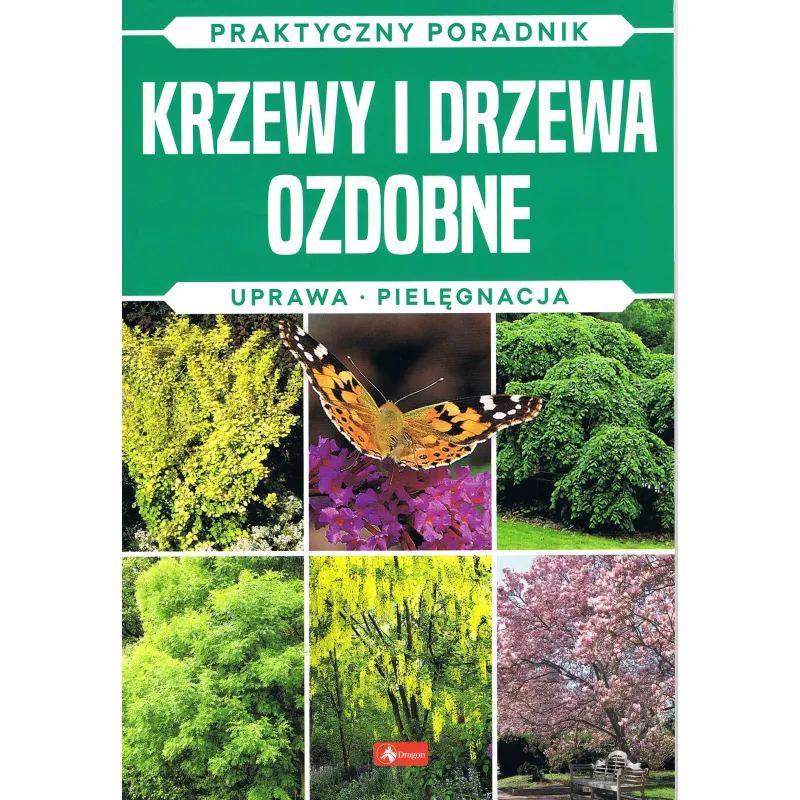 KRZEWY I DRZEWA OZDOBNE. UPRAWA, PIELEGNACJA. PRAKTYCZNY PORADNIK