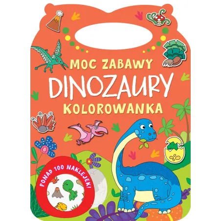 DINOZAURY. MOC ZABAWY. KOLOROWANKA Z NAKLEJKAMI