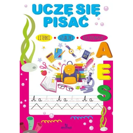 UCZĘ SIĘ PISAĆ. LITERKI, SZLACZKI, KOLOROWANKI