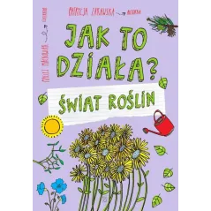 JAK TO DZIAŁA? ŚWIAT ROŚLIN Patrycja Zarawska - SBM