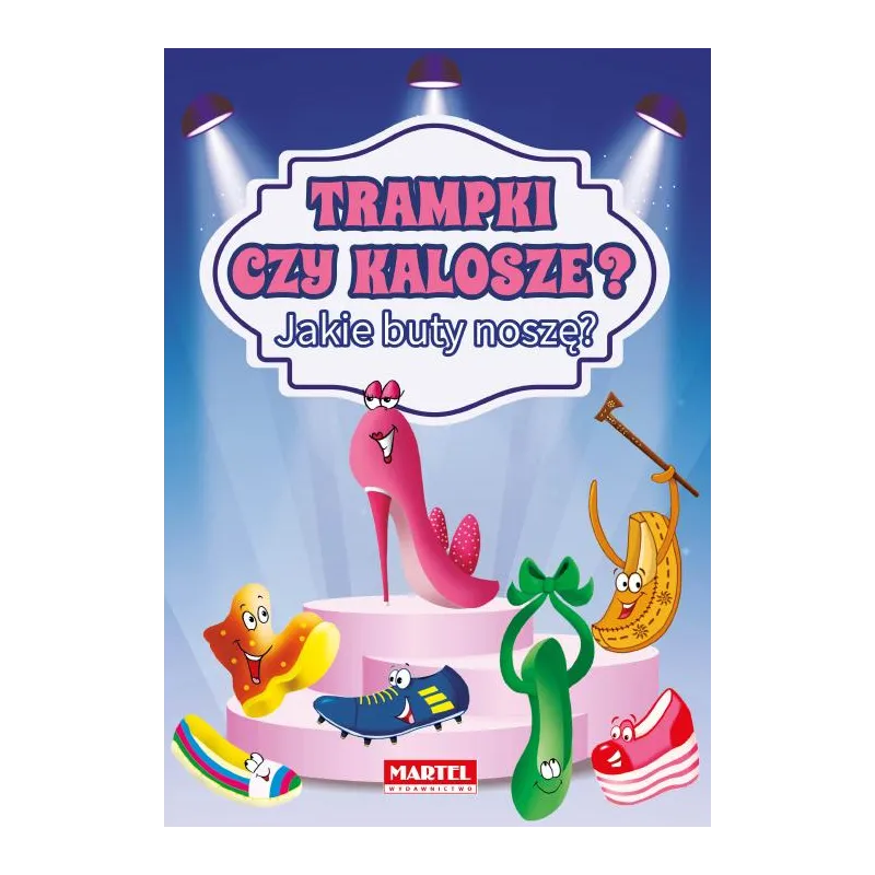 TRAMPKI CZY KALOSZE? JAKIE BUTY NOSZĘ? Patrycja Wojtkowiak-Skóra - Martel