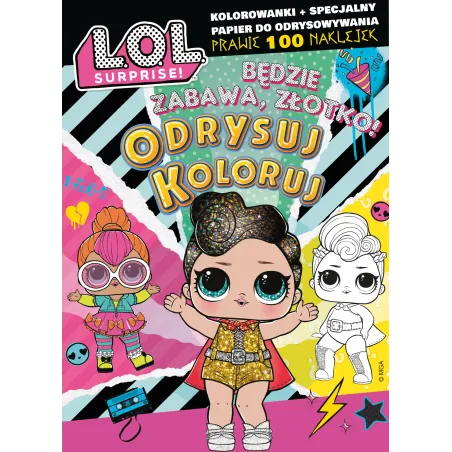 Będzie zabawa złotko! L.O.L. Surprise! Odrysuj koloruj