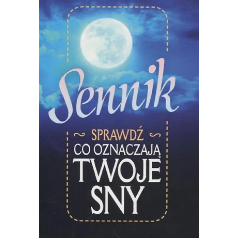 SENNIK SPRAWDŹ CO OZNACZAJĄ TWOJE SNY Irmina Czerwińska - Ringier Axel Springer Polska