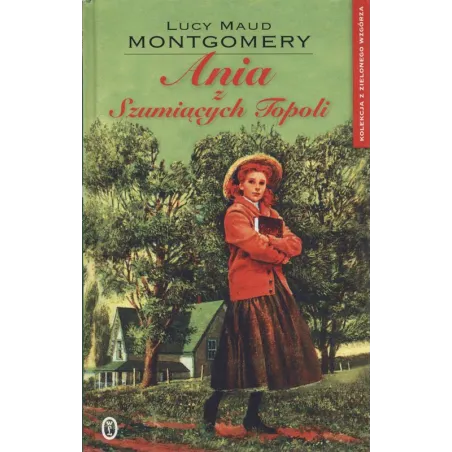 ANIA Z SZUMIĄCYCH TOPOLI Lucy Maud Montgomery - Wydawnictwo Literackie