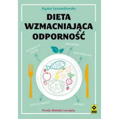 DIETA WZMACNIAJĄCA ODPORNOŚĆ Agata Lewandowska - Wydawnictwo RM