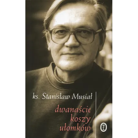 DWANAŚCIE KOSZY UŁOMKÓW Stanisław Musiał - Wydawnictwo Literackie