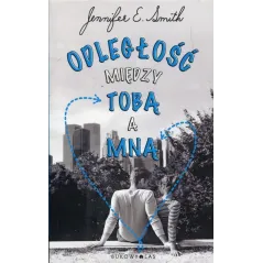 ODLEGŁOŚĆ MIĘDZY TOBĄ A MNĄ E. Jennifer Smith
