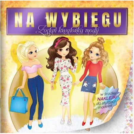 Na Wybiegu. Zostań Kreatorką Mody. Książeczka Z Naklejkami