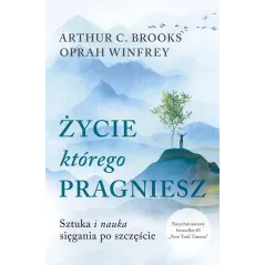 Życie którego pragniesz. Sztuka i nauka sięgania po szczęście wyd. kieszonkowe Oprah Winfrey,Arthur C. Brooks