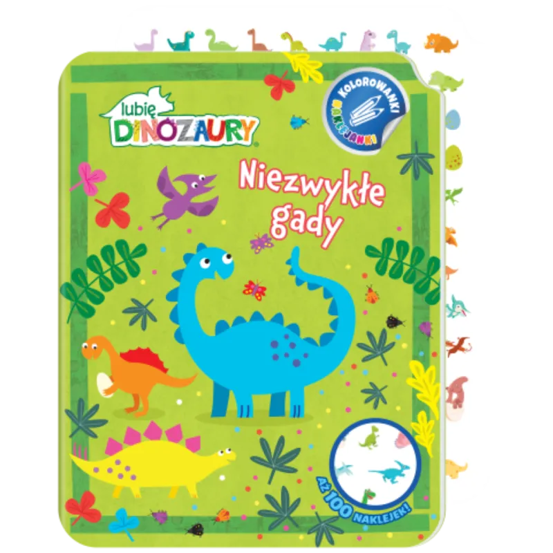 NIEZWYKŁE GADY. LUBIĘ DINOZAURY. KOLOROWANKI NAKLEJANKI. CZĘŚĆ 1