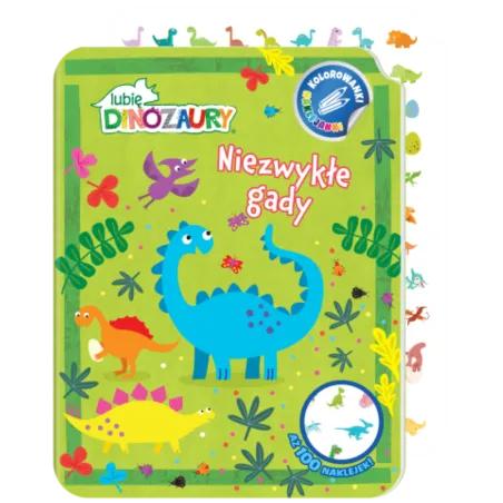 NIEZWYKŁE GADY. LUBIĘ DINOZAURY. KOLOROWANKI NAKLEJANKI. CZĘŚĆ 1
