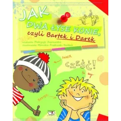 JAK DWA ŁYSE KONIE CZYLI BARTEK I DAREK Patrycja Zarawska 7+ - Debit