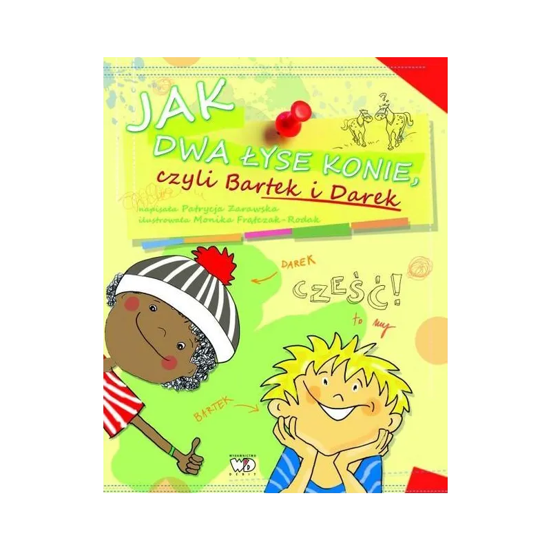 JAK DWA ŁYSE KONIE CZYLI BARTEK I DAREK Patrycja Zarawska 7+ - Debit