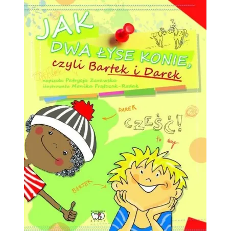 JAK DWA ŁYSE KONIE CZYLI BARTEK I DAREK Patrycja Zarawska 7+ - Debit