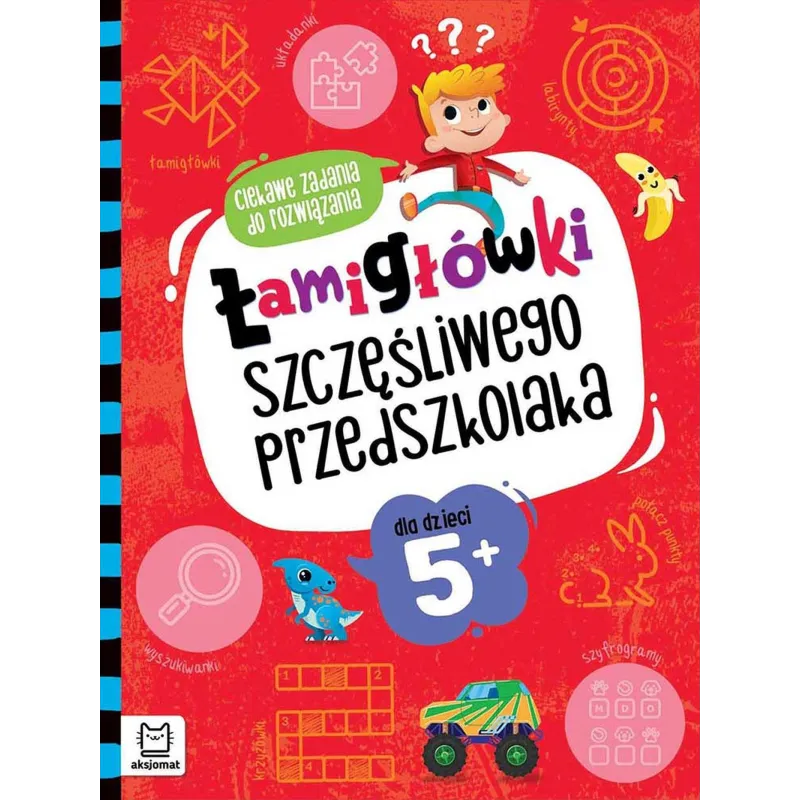 Łamigłówki szczęśliwego przedszkolaka. Ciekawe zadania do rozwiązania dla dzieci 5 Beata Karlik
