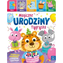 Magiczne urodziny Tygryska. Pukaj wołaj klaszcz bębnij dmuchaj. Książeczka dźwiękowa z efektem świetlnym Anna Podgórska