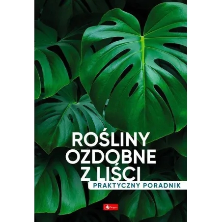 Rośliny Ozdobne Z Liści. Praktyczny Poradnik