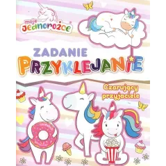 MOJE JEDNOROŻCE. CZARUJĄCY PRZYJACIELE. ZADANIE PRZYKLEJANIE