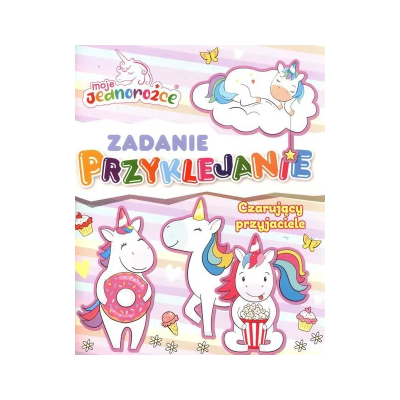 MOJE JEDNOROŻCE. CZARUJĄCY PRZYJACIELE. ZADANIE PRZYKLEJANIE