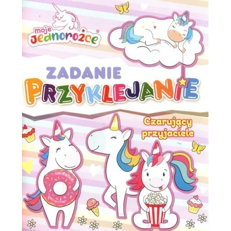 MOJE JEDNOROŻCE. CZARUJĄCY PRZYJACIELE. ZADANIE PRZYKLEJANIE
