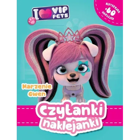 I Love Vip Pets. Marzenie Gwe. Czytanki Naklejanki