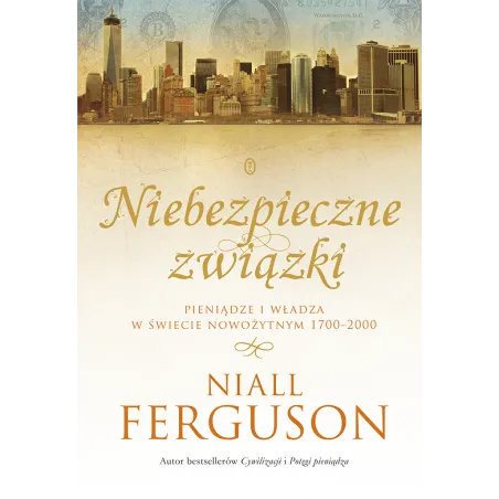 Niebezpieczne związki pieniądze i władza w świecie nowożytnym 17002000 Niall Ferguson