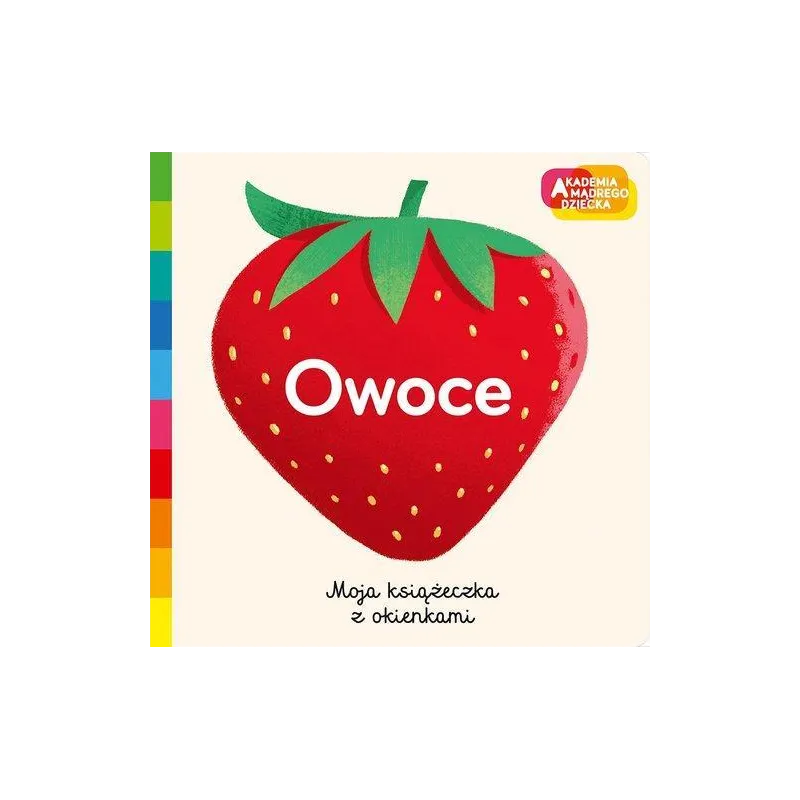 OWOCE. MOJA KSIĄŻECZKA Z OKIENKAMI. AKADEMIA MADREGO DZIECKA