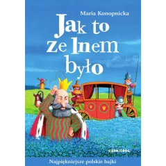 JAK TO ZE LNEM BYŁO. NAJPIĘKNIEJSZE POLSKIE BAJKI - Siedmioróg