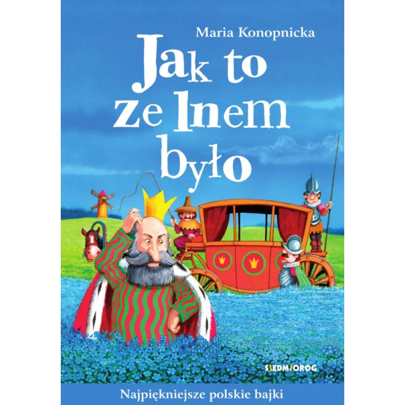 JAK TO ZE LNEM BYŁO. NAJPIĘKNIEJSZE POLSKIE BAJKI - Siedmioróg