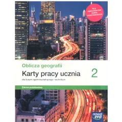 OBLICZA GEOGRAFII KARTY PRACY UCZNIA 2 DLA LICEUM OGOLNOKSZTAŁCĄCEGO I TECHNIKUM ZAKRES PODSTAWOWY - Nowa Era