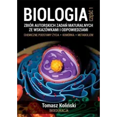 BIOLOGIA 1 ZBIÓR AUTORSKICH ZADAŃ MATURALNYCH ZE WSKAZÓWKAMI I ODPOWIEDZIAMI
