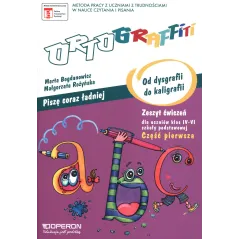 ORTOGRAFFITI PISZĘ CORAZ LEPIEJ OD DYSGRAFII DO KALIGRAFII ZESZYT ĆWICZEŃ DLA KLAS 4–6 SZKOŁY PODSTAWOWEJ CZĘŚĆ 1 - ...