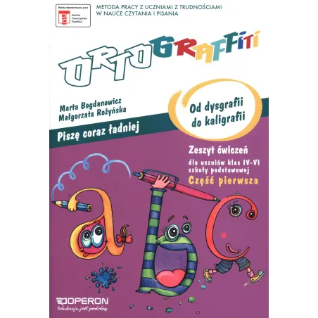 ORTOGRAFFITI PISZĘ CORAZ LEPIEJ OD DYSGRAFII DO KALIGRAFII ZESZYT ĆWICZEŃ DLA KLAS 4–6 SZKOŁY PODSTAWOWEJ CZĘŚĆ 1 - ...