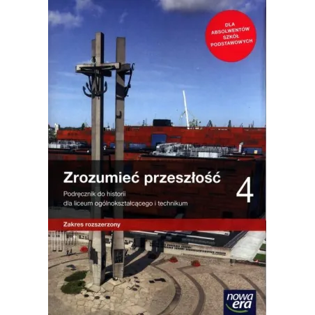 ZROZUMIEĆ PRZESZŁOŚĆ 4 PODRĘCZNIK ZAKRES ROZSZERZONY Robert Śniegocki, Agnieszka Zielińska - Nowa Era