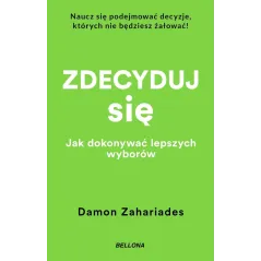 ZDECYDUJ SIĘ. JAK DOKONYWAĆ LEPSZYCH WYBORÓW