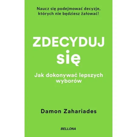ZDECYDUJ SIĘ. JAK DOKONYWAĆ LEPSZYCH WYBORÓW