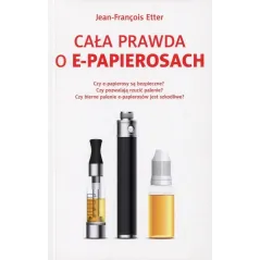 CAŁA PRAWDA O E-PAPIEROSACH Jean-Francois Etter